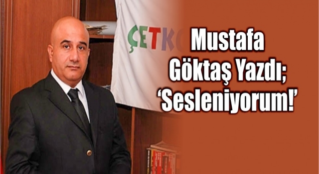 Mustafa Göktaş: Sesleniyorum!