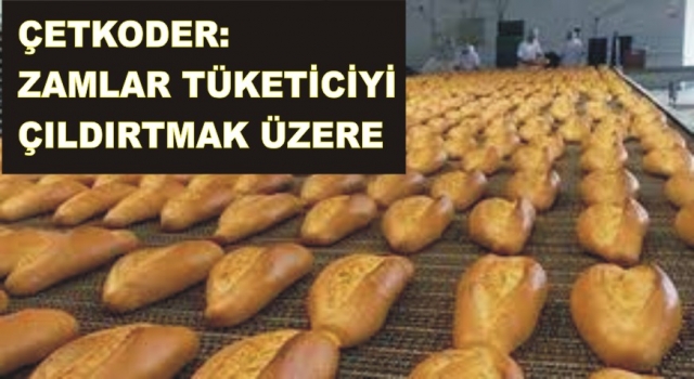 ZAMLAR TÜKETİCİYE ÇILDIRTMAK ÜZERE. BARİ HALKIN EKMEĞİ İLE OYNAMAYIN.