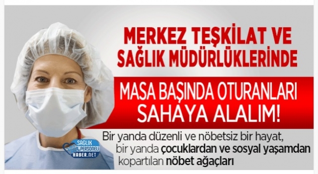 Merkez Teşkilat ve Sağlık Müdürlüklerinde Masa Başında Oturanları Sahaya Alalım!