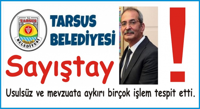 MERSİN’İN TARSUS BELEDİYESİ DE SAYIŞTAY’A TAKILDI