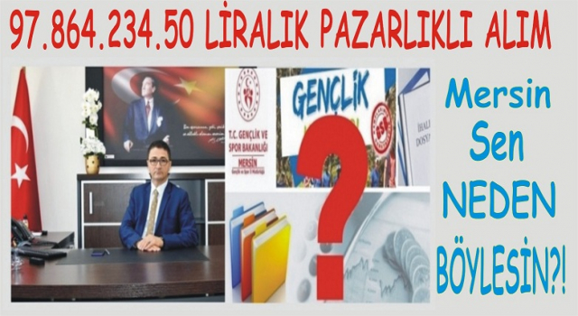 Mersin GSB de ilk 5 ayda 98 Milyonluk parça parça pazarlıklı alım ortaya çıktı…
