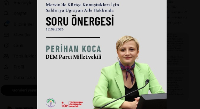 DEM MERSİN VEKİLİ PERAHAN KOCA: "Mersin’de Kürtçe konuştukları için saldırıya uğrayan aile hakkında İç İşleri Bakanı Ali Yerlikaya’ya sorduk"