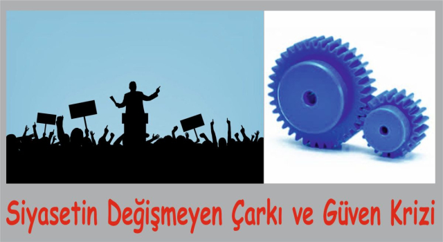 GAZETECİ YAZAR MUSTAFA GÖKTAŞ YAZDI: Siyasetin Değişmeyen Çarkı ve Güven Krizi