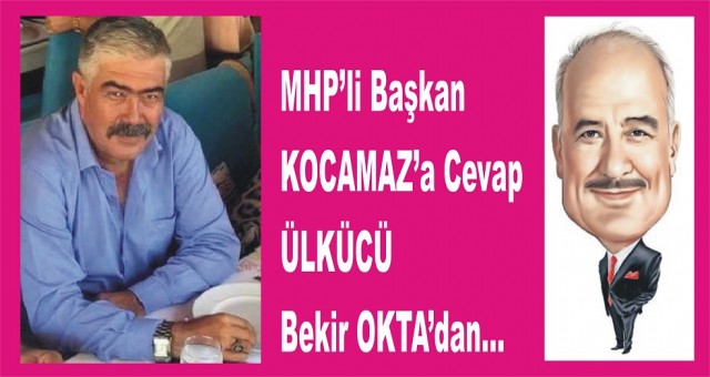 MHP’li Başkan KOCAMAZ’a Cevap ÜLKÜCÜ Bekir OKTA’dan