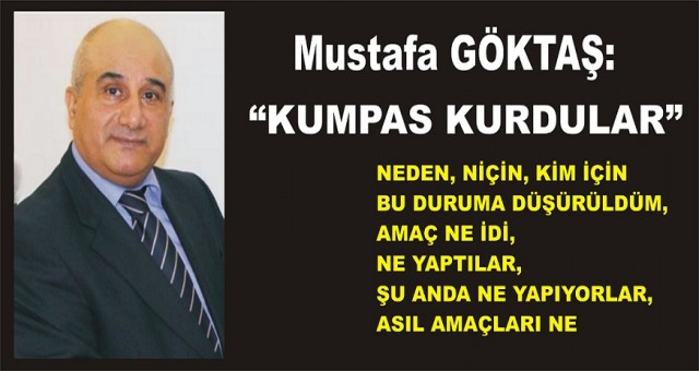 Mustafa GÖKTAŞ: Bana Kumpas Kurdular