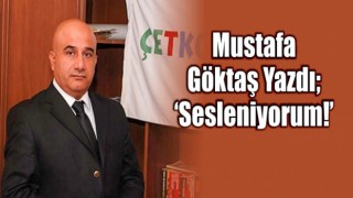 Mustafa Göktaş: Sesleniyorum!