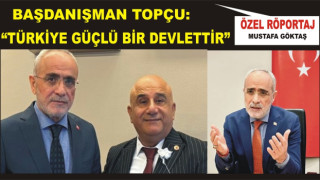 Topçu: Türkiye Cumhuriyeti Devleti güçlü bir devlettir