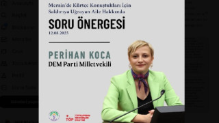 DEM MERSİN VEKİLİ PERAHAN KOCA: "Mersin’de Kürtçe konuştukları için saldırıya uğrayan aile hakkında İç İşleri Bakanı Ali Yerlikaya’ya sorduk"