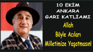 GAZETECİ YAZAR MUSTAFA GÖKTAŞ YAZDI: 10 EKİM ANKARA GARI KATLİAMI