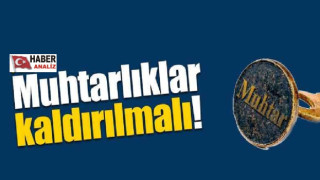 GAZETECİ YAZAR MUSTAFA GÖKTAŞ YAZDI: MUHTARLIK KALKMALIDIR!