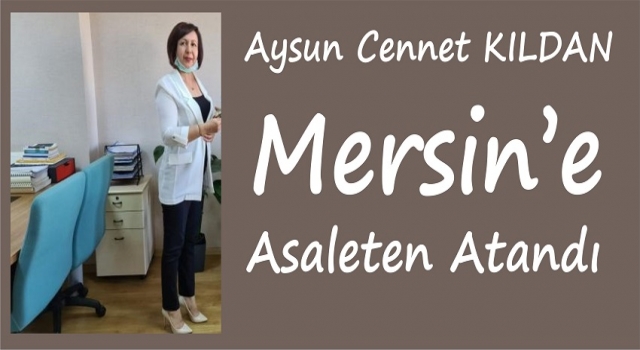 Mersin İl Sivil Toplumla İlişkiler Müdürlüğüne Asaleten atandı