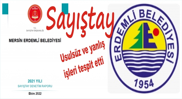 MERSİN ERDEMLİ BELEDİYESİ’DE SAYIŞTAY’A TAKILDI