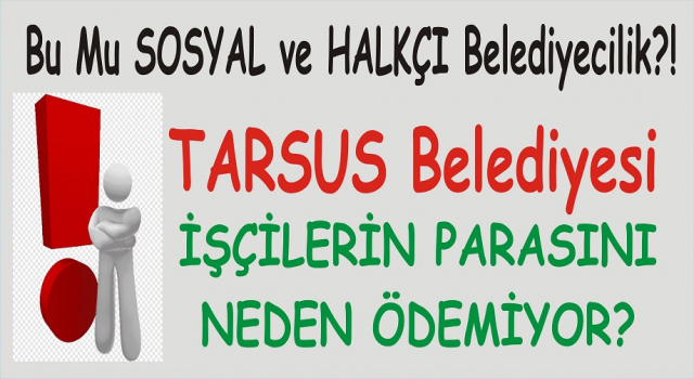 Mersin'in CHP'li Tarsus Belediyesi bu ay işçilerin parasını ödemedi