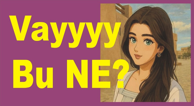 VAY ANASINI SAYIN SEYİRCİLER!!!