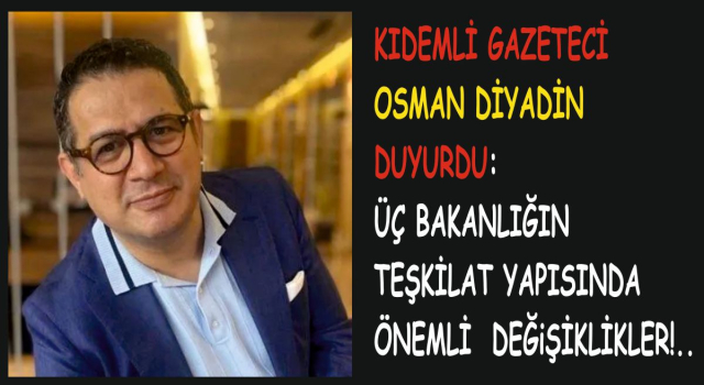 ÜÇ BAKANLIĞIN TEŞKİLAT YAPISINDA ÖNEMLİ DEĞiŞİKLİKLER!..
