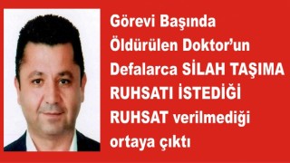 ÖLDÜRÜLEN DOKTOR CAN GÜVENLİĞİNDEN SİLAH RUHSATI İSTEMİŞ VERİLMEMİŞ