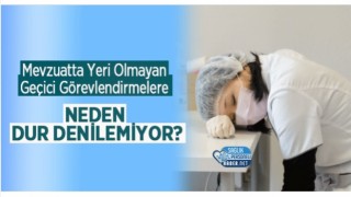 Mevzuatta Yeri Olmayan Geçici Görevlendirmelere Neden Dur Denilemiyor?