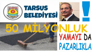 TARSUS BELEDİYESİNİN “YAMA İŞİNE” 50 MİLYONU, PAZARLIKLA HARCADIĞI ORTAYA ÇIKTI