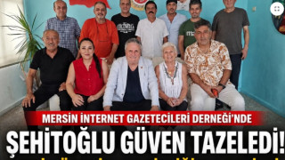 Mersin İnternet Gazetecileri Derneği’nde Şehitoğlu Güven Tazeledi