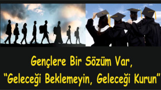 GAZETECİ YAZAR MUSTAFA GÖKTAŞ YAZDI: Gençlere Bir Sözüm Var, “Geleceği Beklemeyin, Geleceği Kurun”